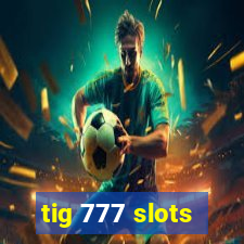 tig 777 slots